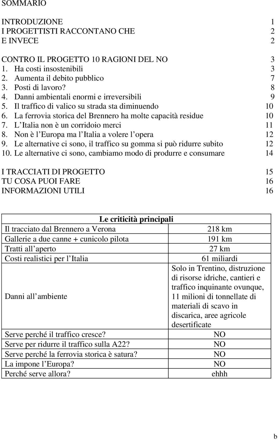 L Italia non è un corridoio merci 11 8. Non è l Europa ma l Italia a volere l opera 12 9. Le alternative ci sono, il traffico su gomma si può ridurre subito 12 10.