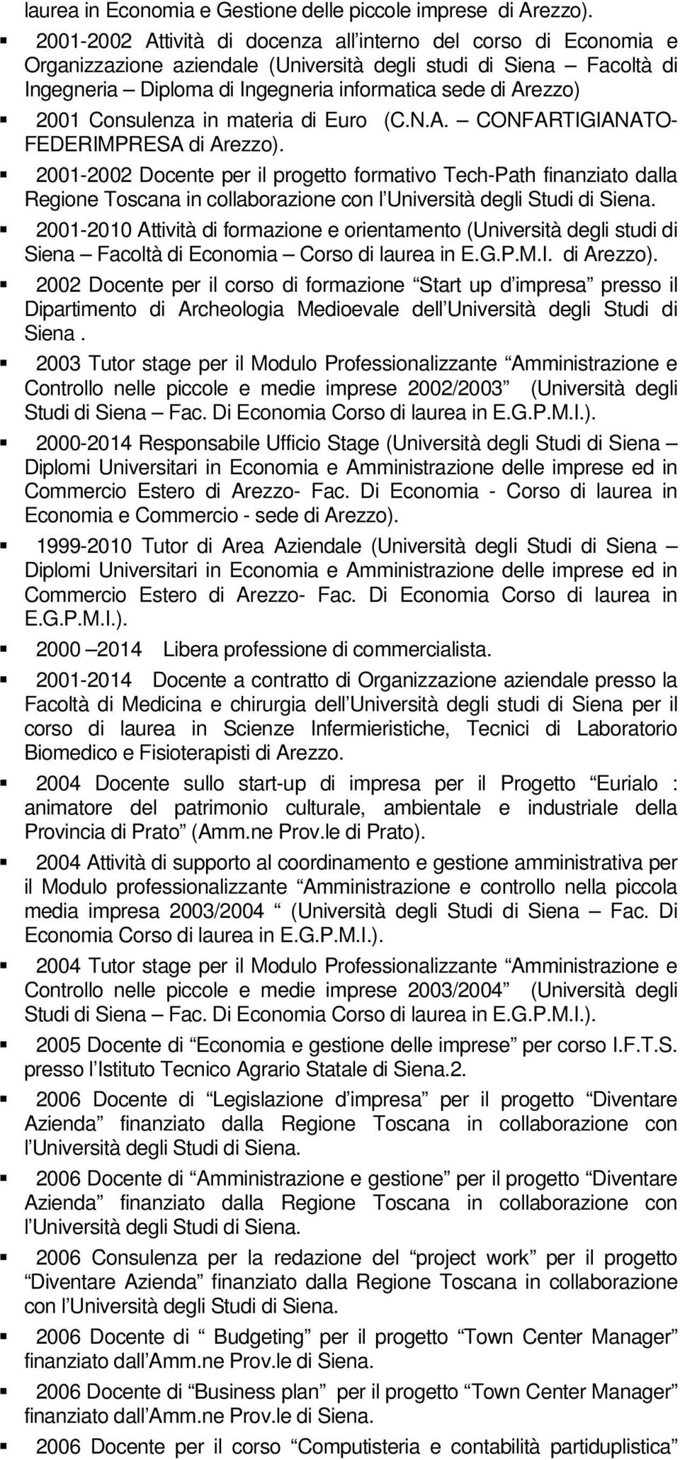 2001 Consulenza in materia di Euro (C.N.A. CONFARTIGIANATO- FEDERIMPRESA di Arezzo).