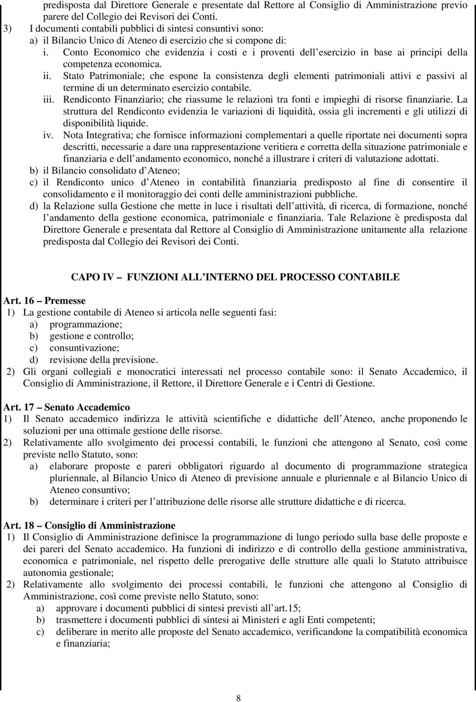 Conto Economico che evidenzia i costi e i proventi dell esercizio in base ai principi della competenza economica. ii.