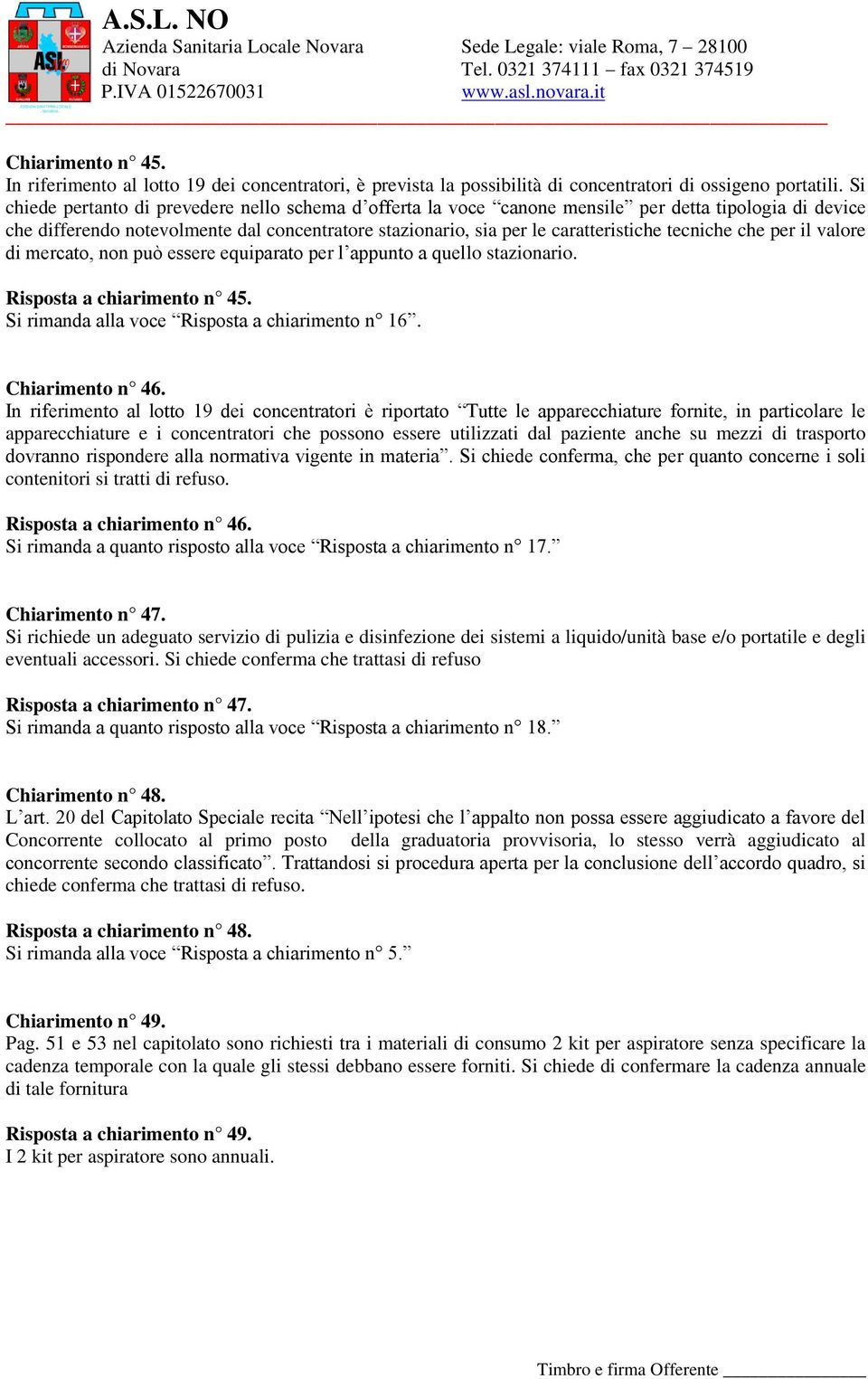 tecniche che per il valore di mercato, non può essere equiparato per l appunto a quello stazionario. Risposta a chiarimento n 45. Si rimanda alla voce Risposta a chiarimento n 16. Chiarimento n 46.