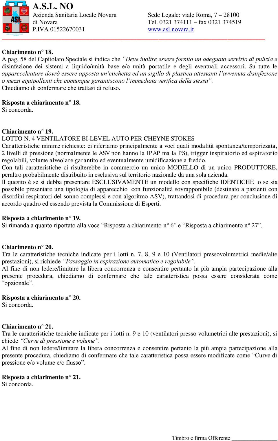 Su tutte le apparecchiature dovrà essere apposta un etichetta ed un sigillo di plastica attestanti l avvenuta disinfezione o mezzi equipollenti che comunque garantiscono l immediata verifica della