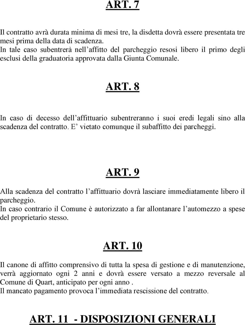 8 In caso di decesso dell affittuario subentreranno i suoi eredi legali sino alla scadenza del contratto. E vietato comunque il subaffitto dei parcheggi. ART.