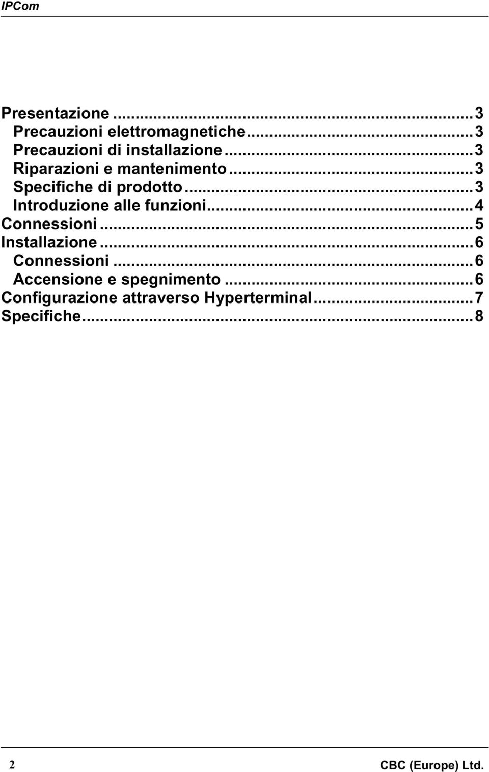 ..3 Introduzione alle funzioni...4 Connessioni...5 Installazione...6 Connessioni.