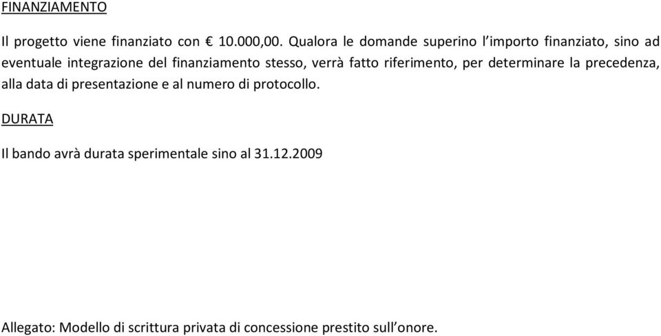 stesso, verrà fatto riferimento, per determinare la precedenza, alla data di presentazione e al numero