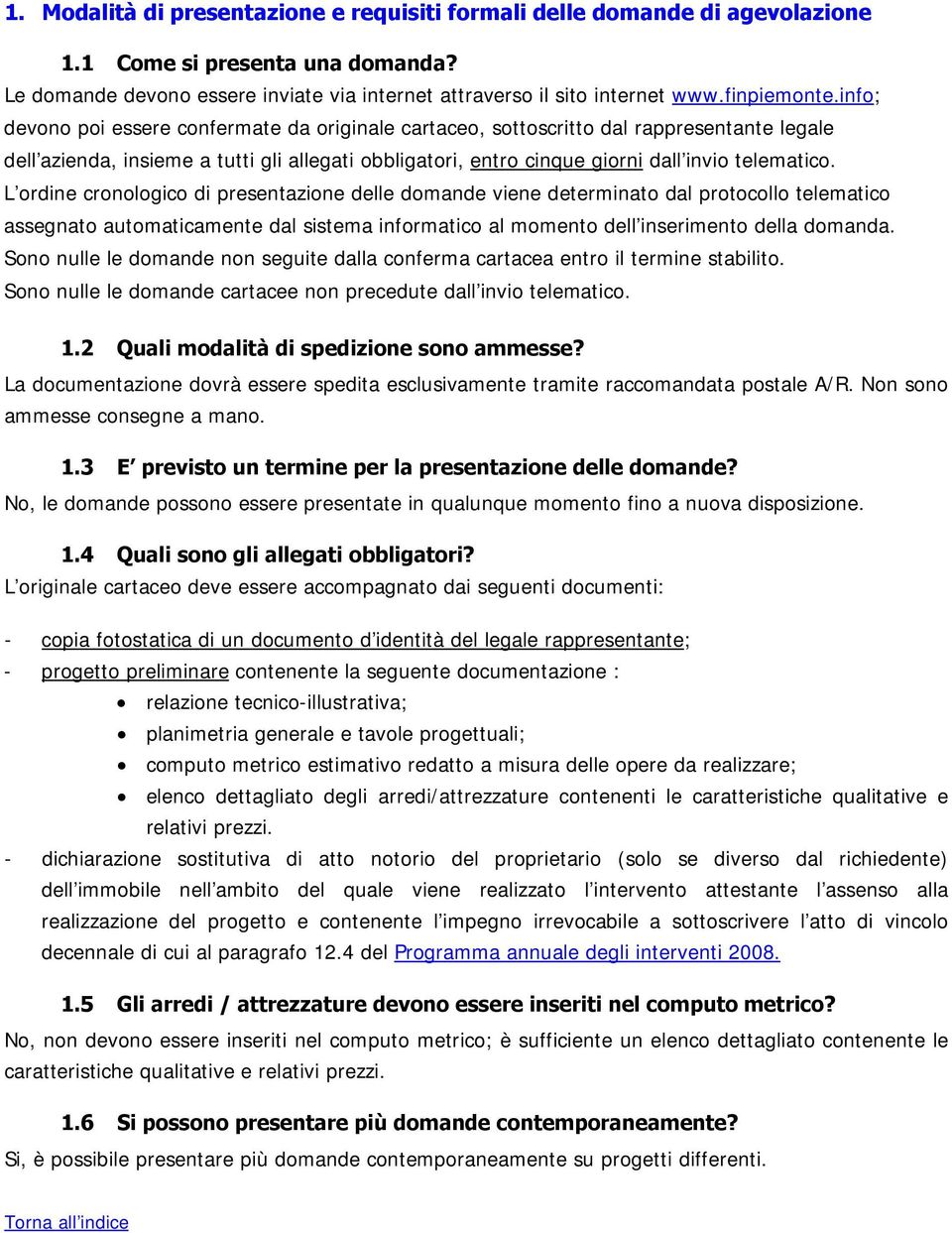 info; devono poi essere confermate da originale cartaceo, sottoscritto dal rappresentante legale dell azienda, insieme a tutti gli allegati obbligatori, entro cinque giorni dall invio telematico.