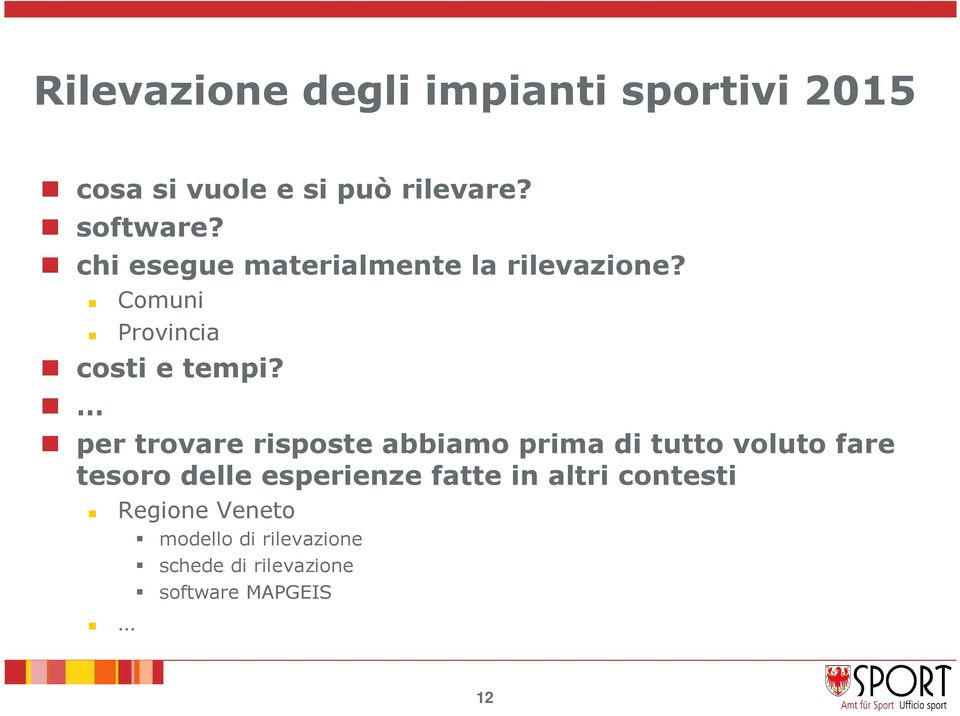 per trovare risposte abbiamo prima di tutto voluto fare tesoro delle esperienze