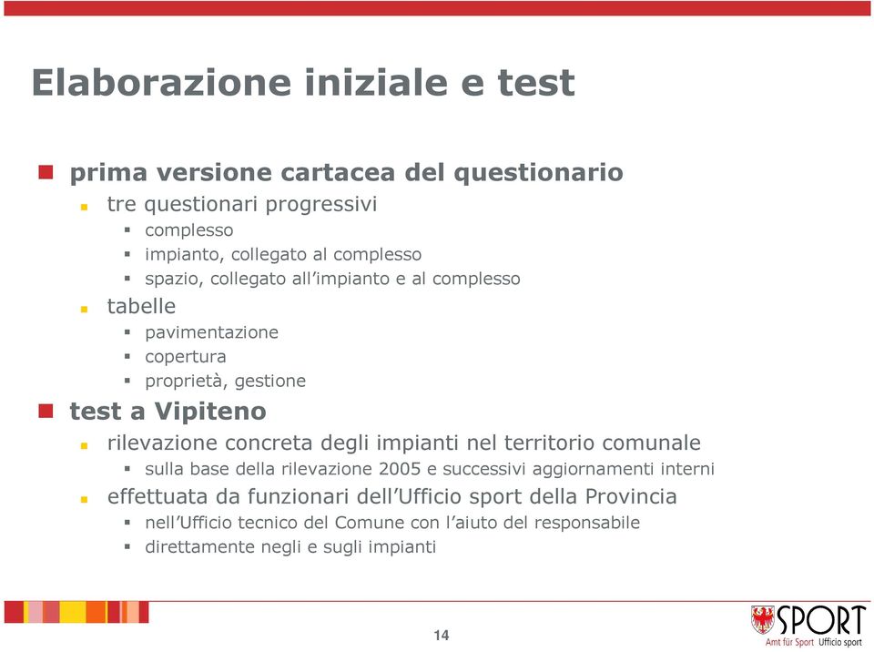 rilevazione concreta degli impianti nel territorio comunale sulla base della rilevazione 2005 e successivi aggiornamenti interni