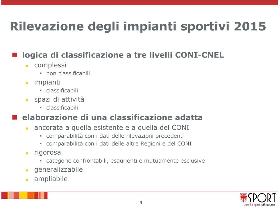 ancorata a quella esistente e a quella del CONI comparabilità con i dati delle rilevazioni precedenti comparabilità