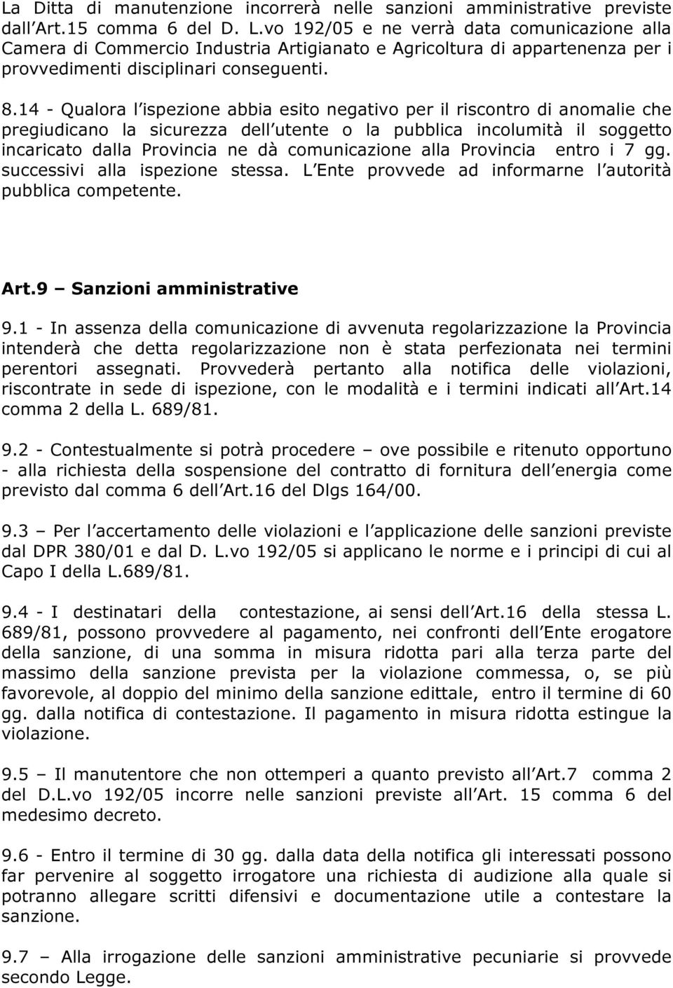 14 - Qualora l ispezione abbia esito negativo per il riscontro di anomalie che pregiudicano la sicurezza dell utente o la pubblica incolumità il soggetto incaricato dalla Provincia ne dà