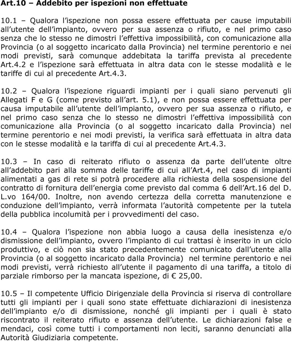 impossibilità, con comunicazione alla Provincia (o al soggetto incaricato dalla Provincia) nel termine perentorio e nei modi previsti, sarà comunque addebitata la tariffa prevista al precedente Art.4.