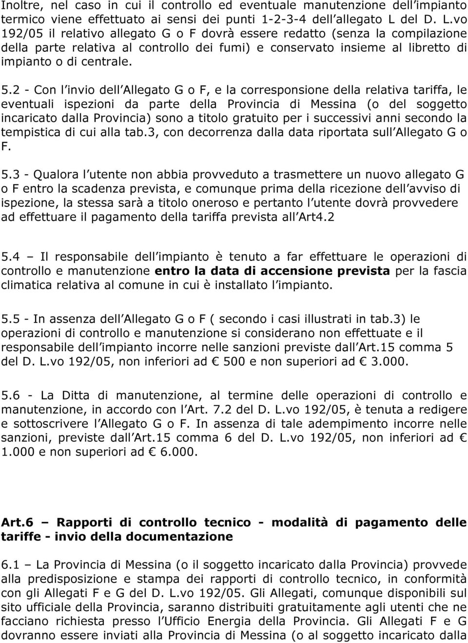 2 - Con l invio dell Allegato G o F, e la corresponsione della relativa tariffa, le eventuali ispezioni da parte della Provincia di Messina (o del soggetto incaricato dalla Provincia) sono a titolo