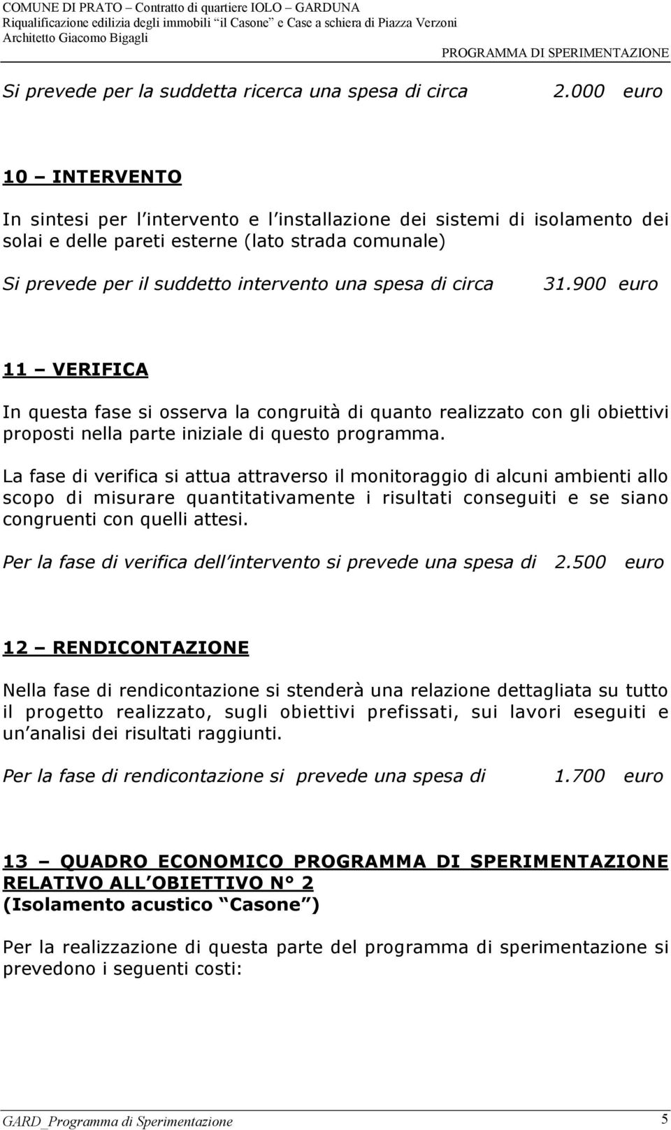 di circa 31.900 euro 11 VERIFICA In questa fase si osserva la congruità di quanto realizzato con gli obiettivi proposti nella parte iniziale di questo programma.