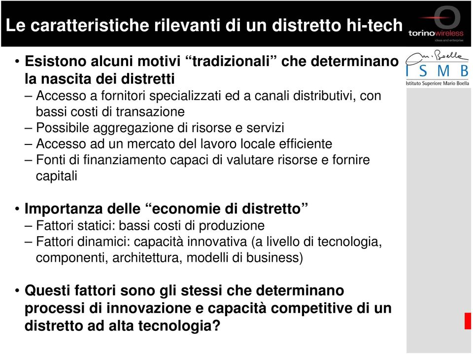 valutare risorse e fornire capitali Importanza delle economie di distretto Fattori statici: bassi costi di produzione Fattori dinamici: capacità innovativa (a livello di