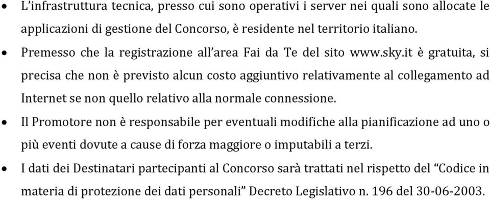 it è gratuita, si precisa che non è previsto alcun costo aggiuntivo relativamente al collegamento ad Internet se non quello relativo alla normale connessione.