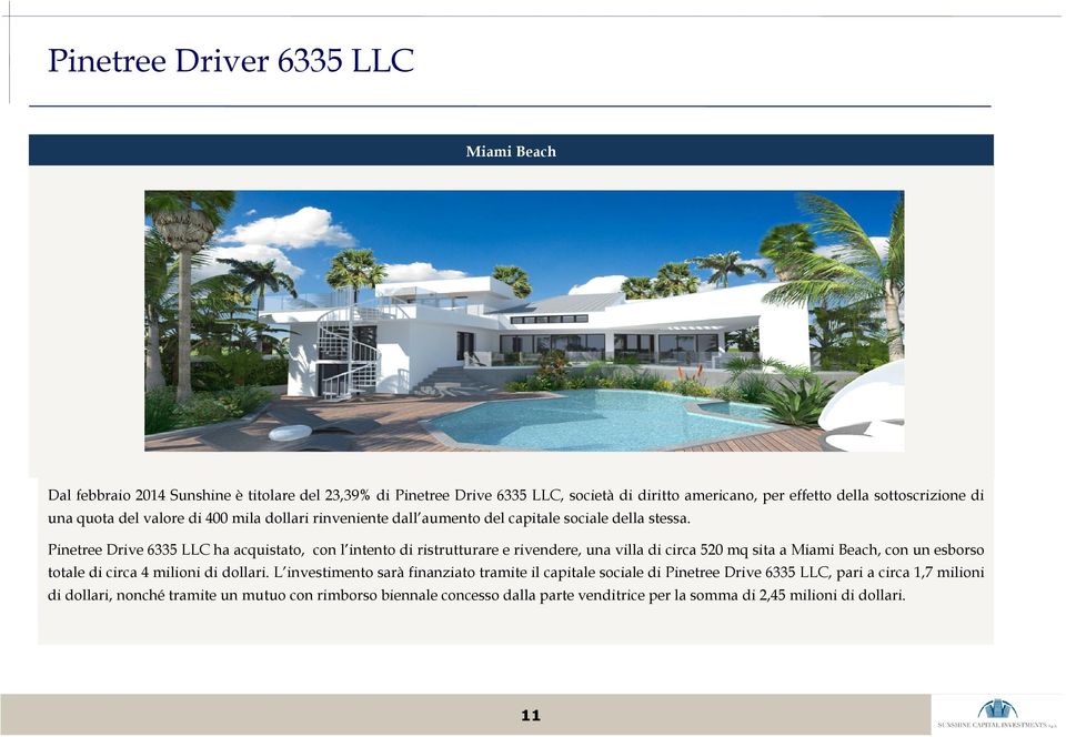 Pinetree Drive 6335 LLC ha acquistato, con l intento di ristrutturare e rivendere, una villa di circa 520 mq sita a Miami Beach, con un esborso totale di circa 4 milioni di