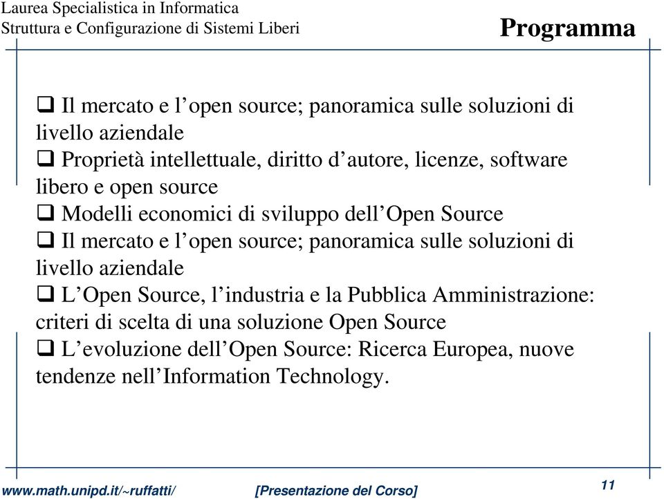 panoramica sulle soluzioni di livello aziendale L Open Source, l industria e la Pubblica Amministrazione: criteri di