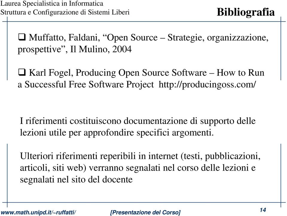 com/ I riferimenti costituiscono documentazione di supporto delle lezioni utile per approfondire specifici argomenti.