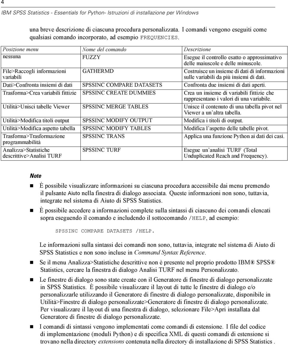 Posizione menu Nome del comando Descrizione nessuna FUZZY segue il controllo esatto o approssimativo delle maiuscole e delle minuscole.