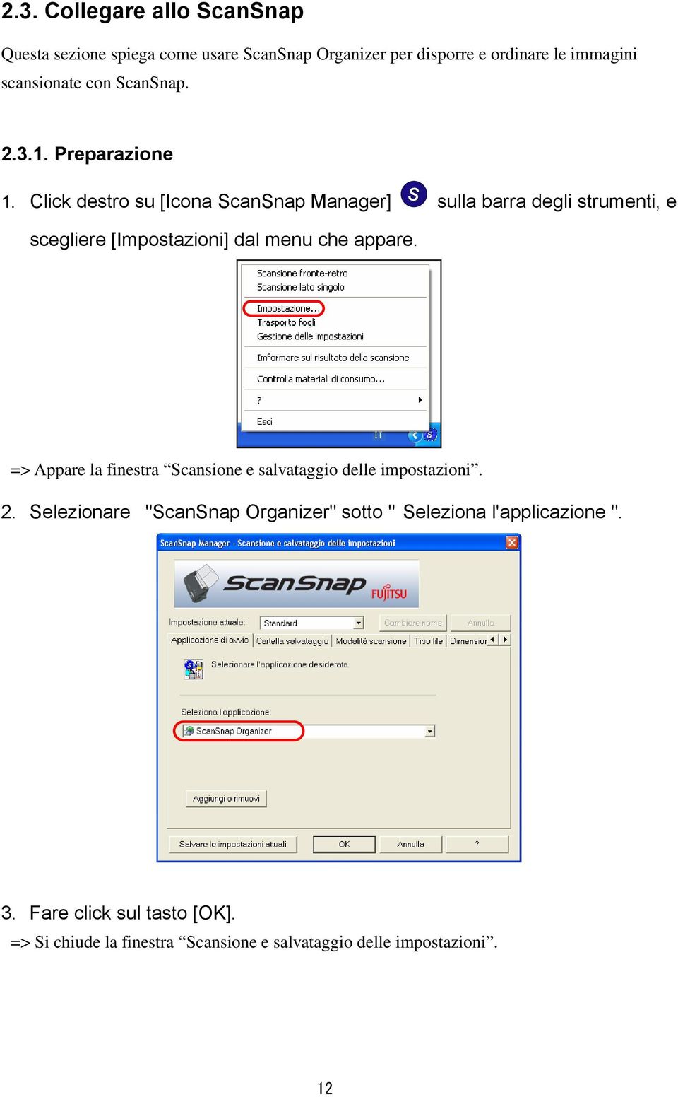 Click destro su [Icona ScanSnap Manager] sulla barra degli strumenti, e scegliere [Impostazioni] dal menu che appare.