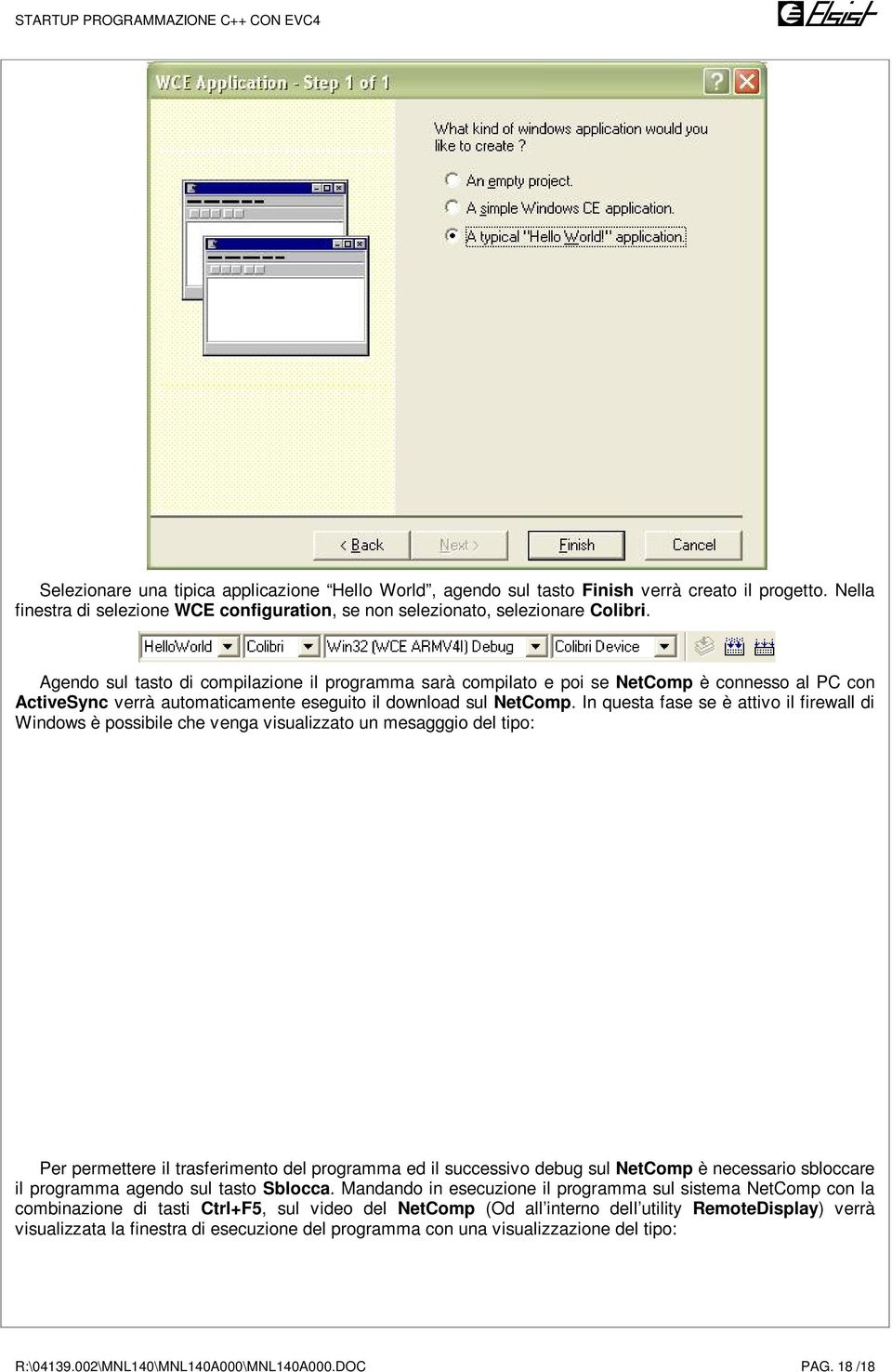 In questa fase se è attivo il firewall di Windows è possibile che venga visualizzato un mesagggio del tipo: Per permettere il trasferimento del programma ed il successivo debug sul NetComp è