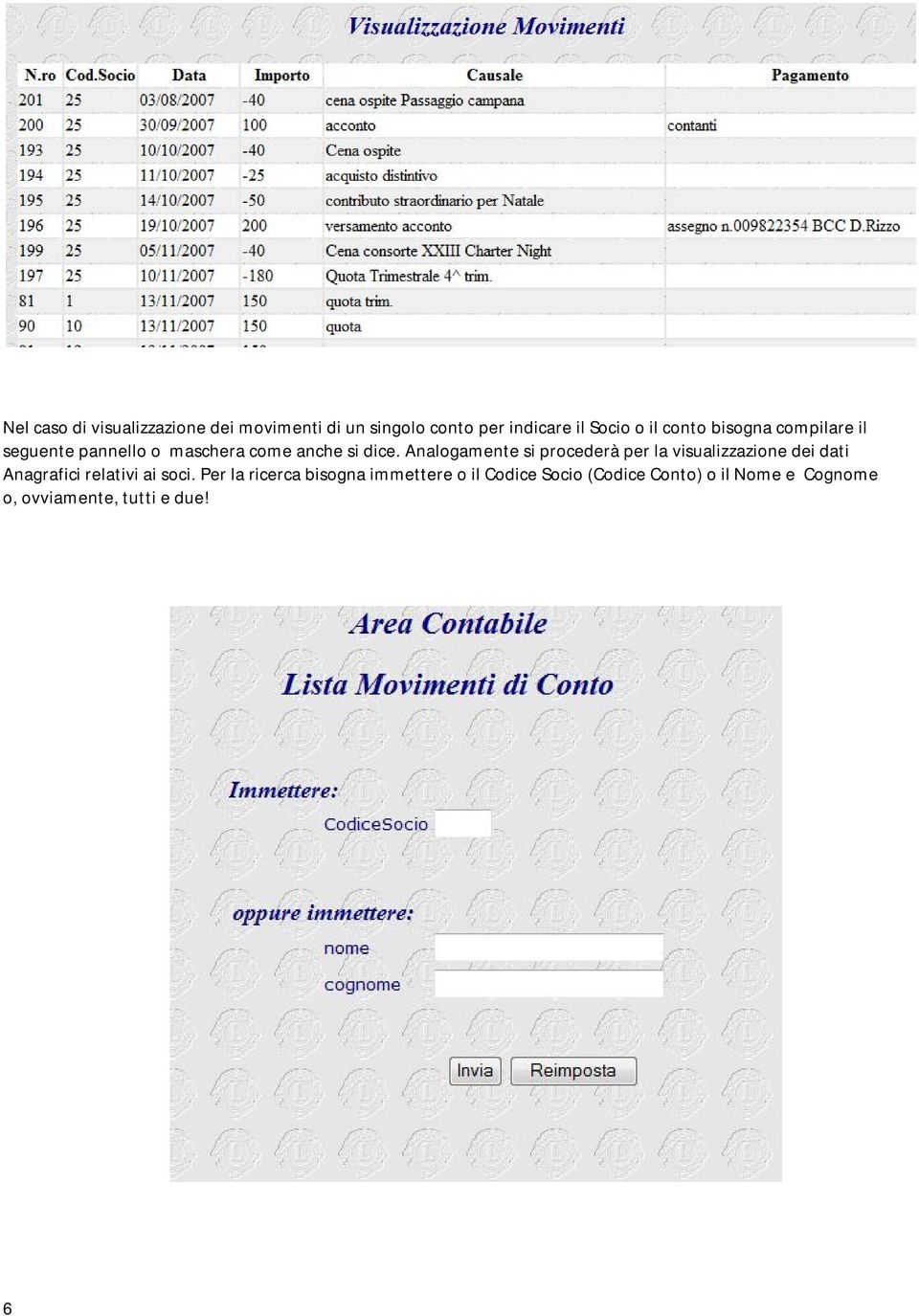 Analogamente si procederà per la visualizzazione dei dati Anagrafici relativi ai soci.