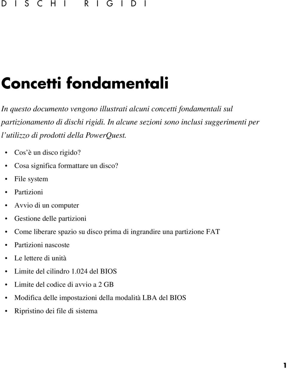 File system Partizioni Avvio di un computer Gestione delle partizioni Come liberare spazio su disco prima di ingrandire una partizione FAT Partizioni