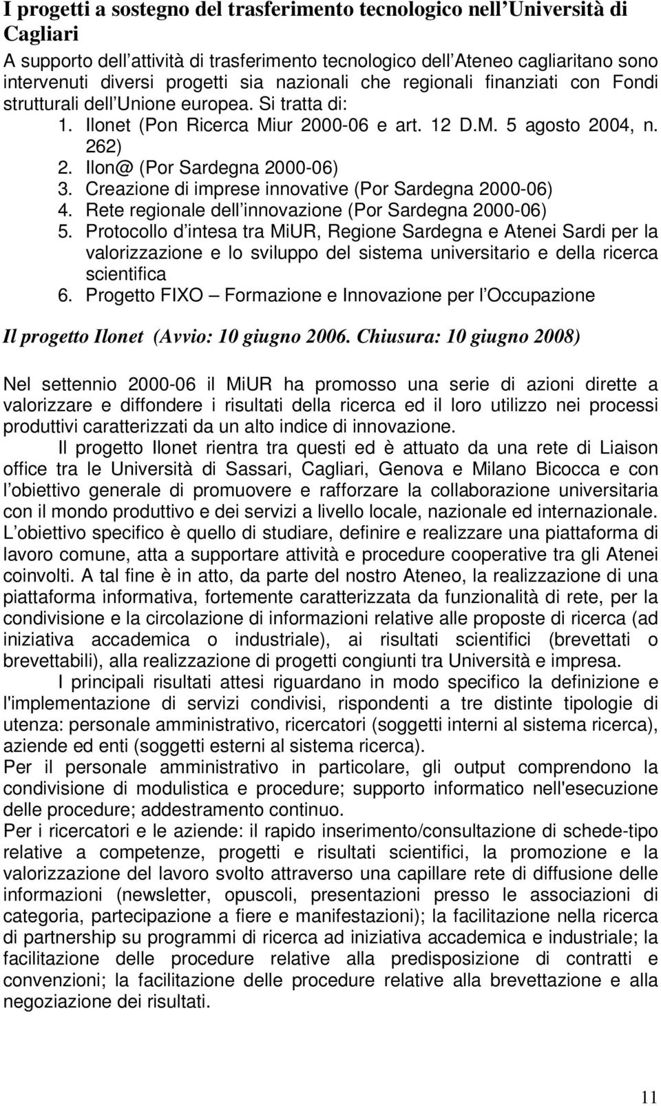 Creazione di imprese innovative (Por Sardegna 2000-06) 4. Rete regionale dell innovazione (Por Sardegna 2000-06) 5.