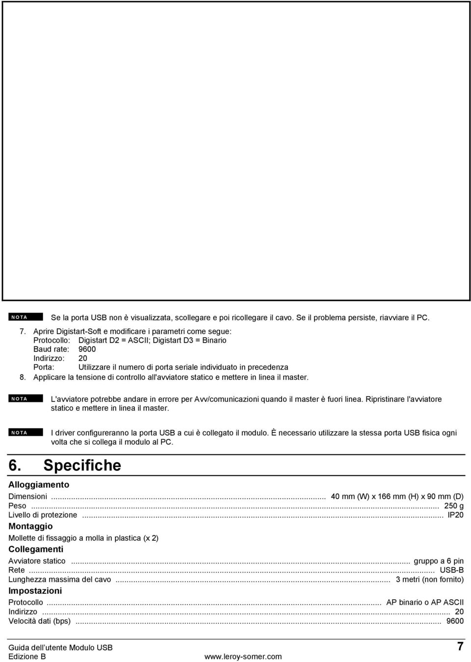 individuato in precedenza 8. Applicare la tensione di controllo all'avviatore statico e mettere in linea il master.