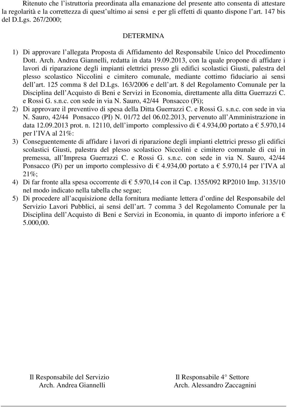 2013, con la quale propone di affidare i lavori di riparazione degli impianti elettrici presso gli edifici scolastici Giusti, palestra del plesso scolastico Niccolini e cimitero comunale, mediante