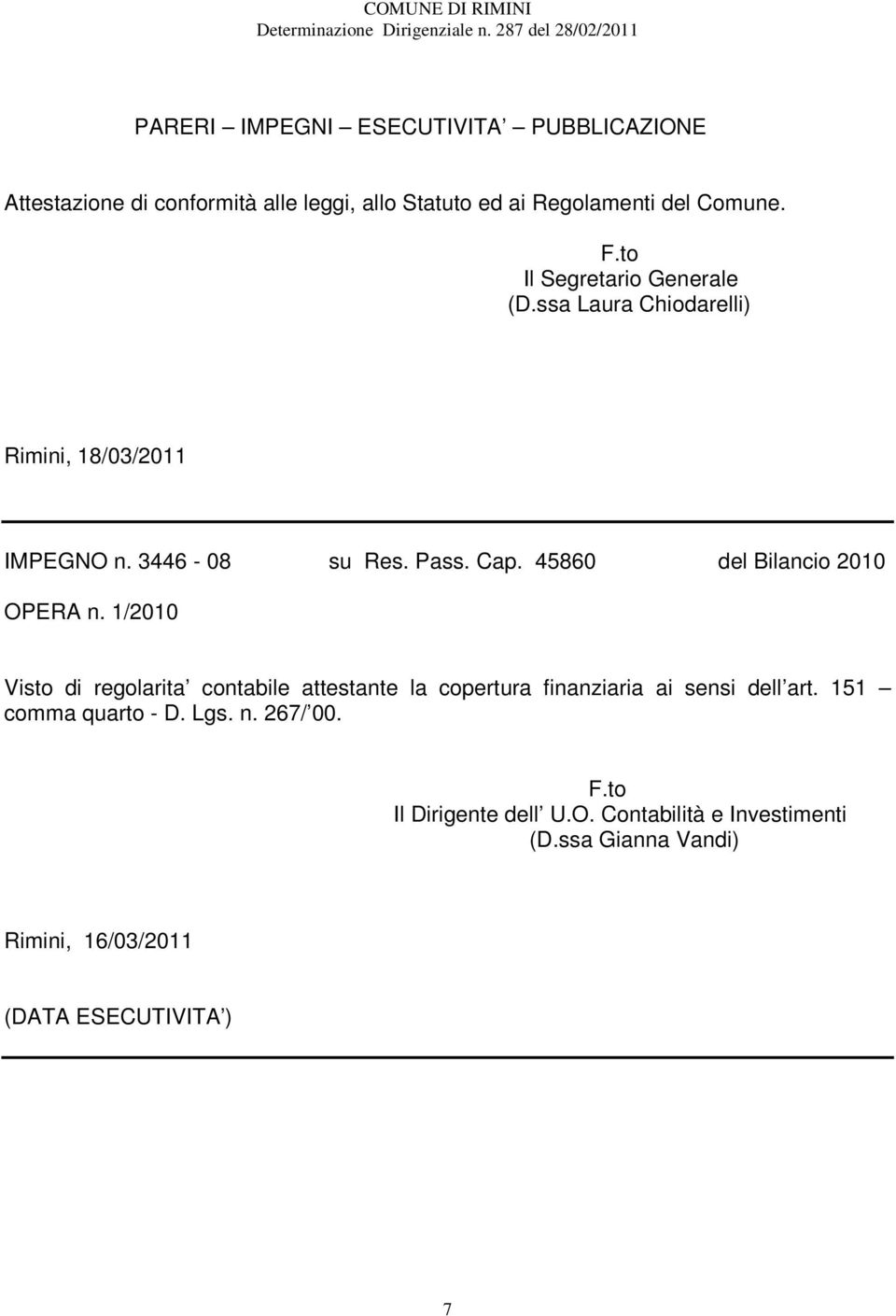 45860 del Bilancio 2010 OPERA n. 1/2010 Visto di regolarita contabile attestante la copertura finanziaria ai sensi dell art.