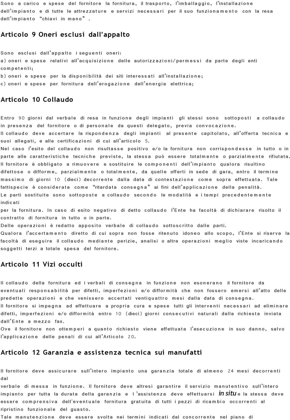 Articolo 9 Oneri esclu si dall appalto Sono esclusi dall ap p a lt o i seg u e n ti oneri: a) oneri e spes e relativi all acqui si zi o n e delle autorizz a zi o n i/per m e s s i da parte degli enti