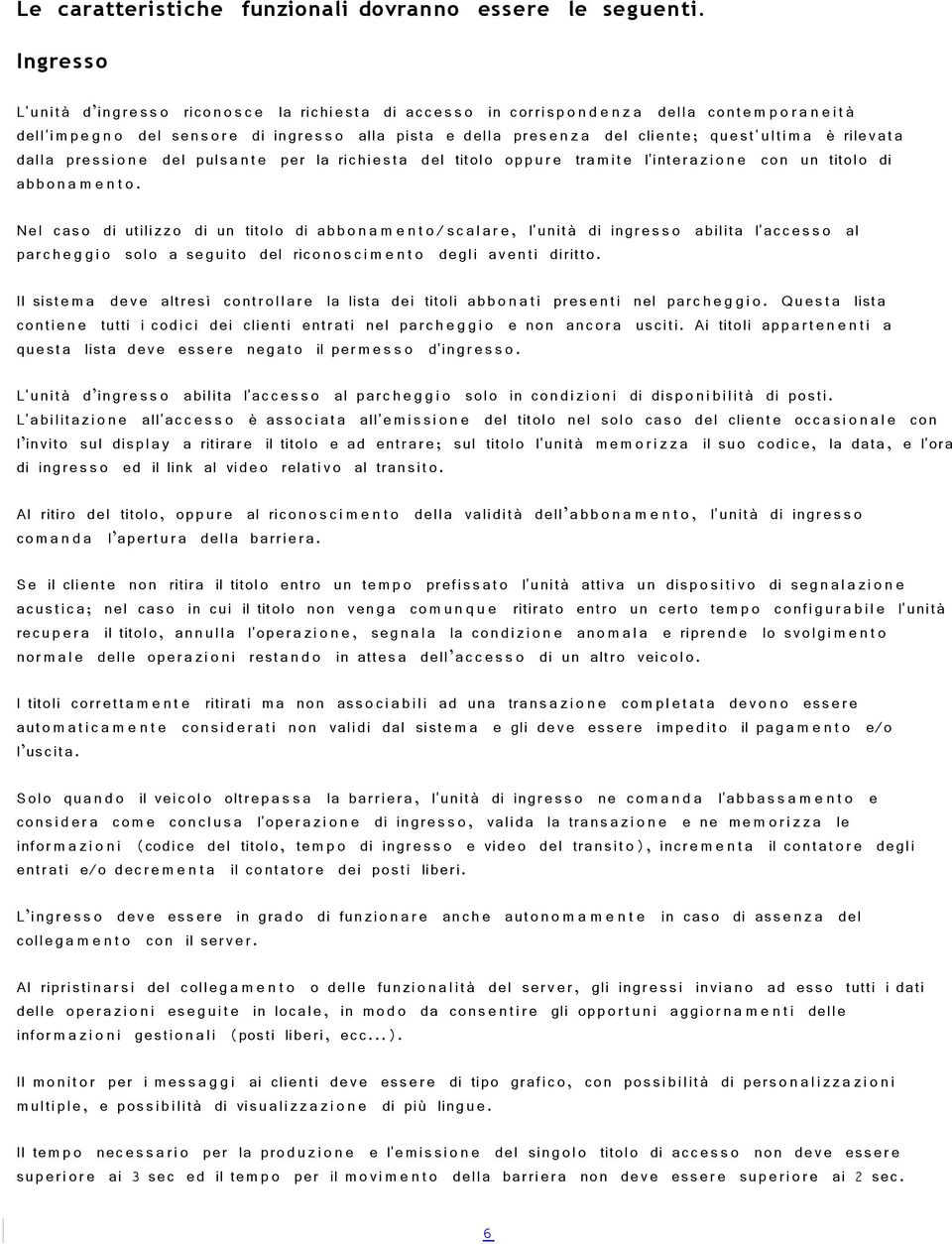 della pres e n z a del client e; que st' ulti m a è rilevat a dalla pressi o n e del pulsa n t e per la richiesta del titolo opp u r e tra mit e l'inter a zi o n e con un titolo di abb o n a m e n t