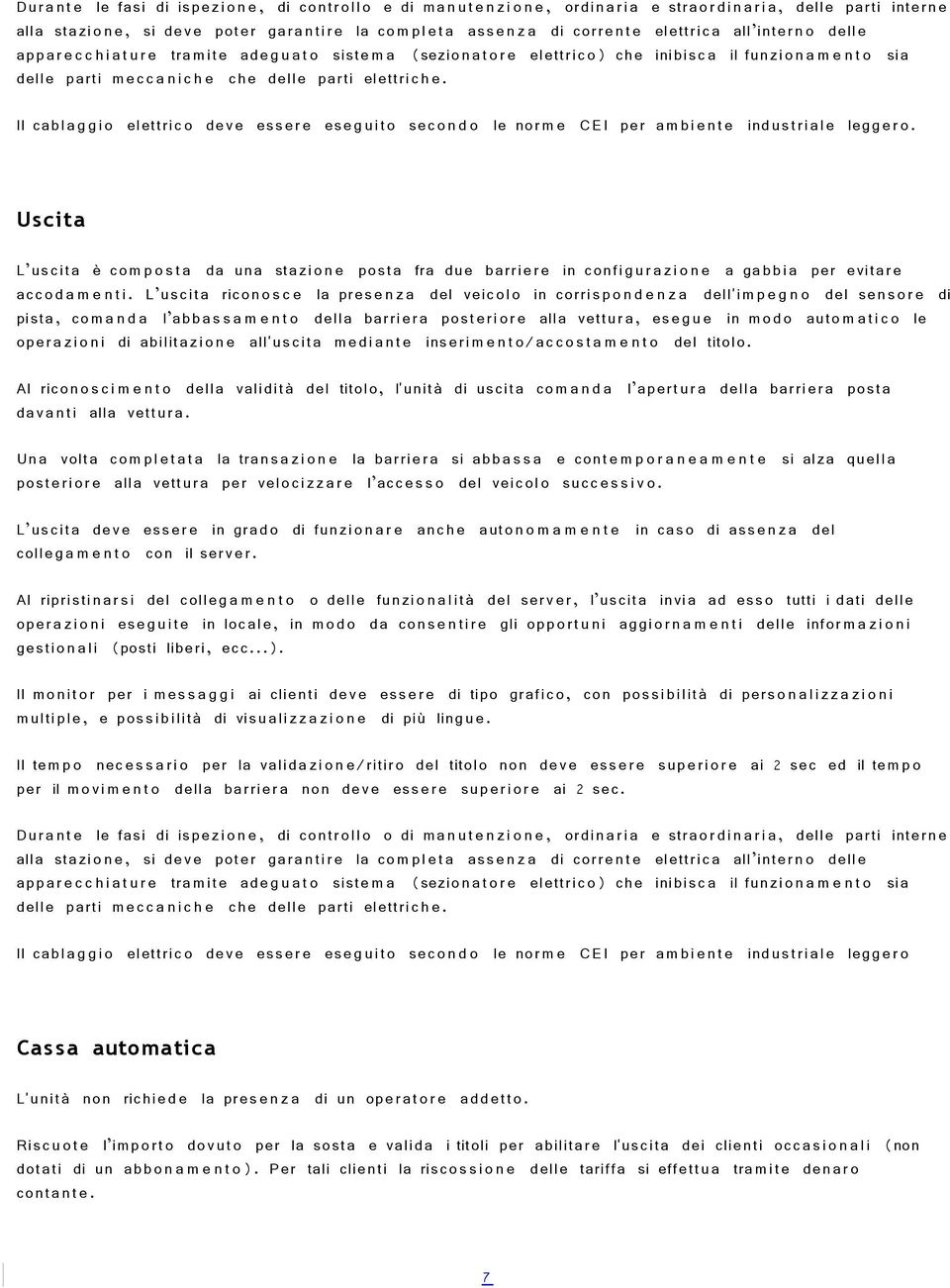 mec c a n i c h e che delle parti elettrich e. Il cabl a g g i o elettric o dev e ess ere ese g uit o sec o n d o le nor m e CEI per am bi e n t e indu stri al e legg e r o.