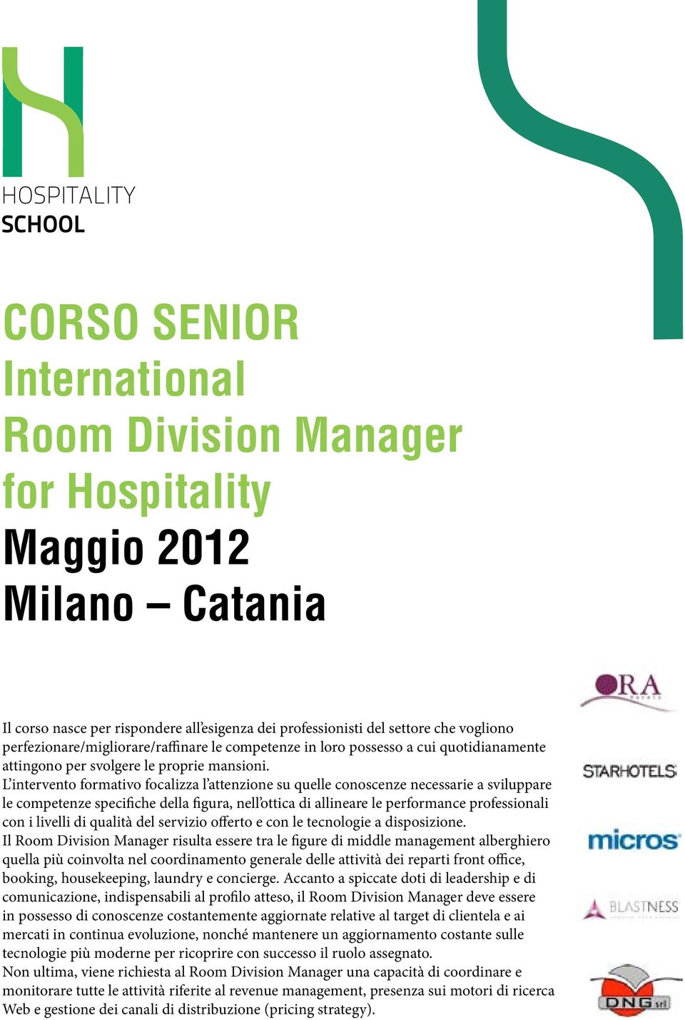 L intervento formativo focalizza l attenzione su quelle conoscenze necessarie a sviluppare le competenze specifiche della figura, nell ottica di allineare le performance professionali con i livelli