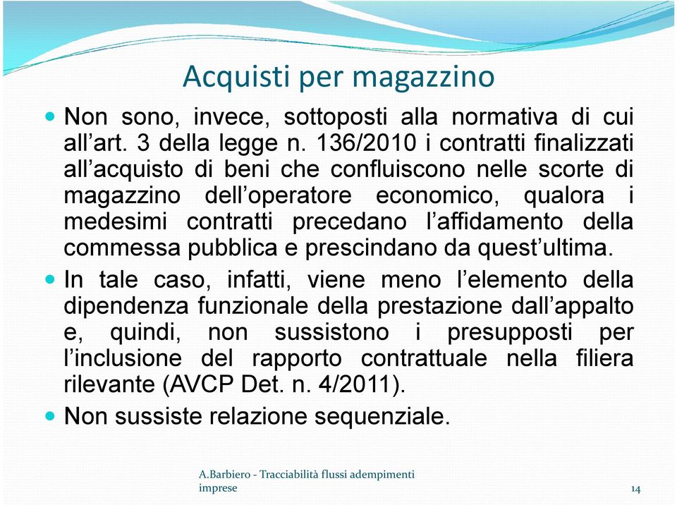 precedano l afidamento della commessa pubblica e prescindano da quest ultima.