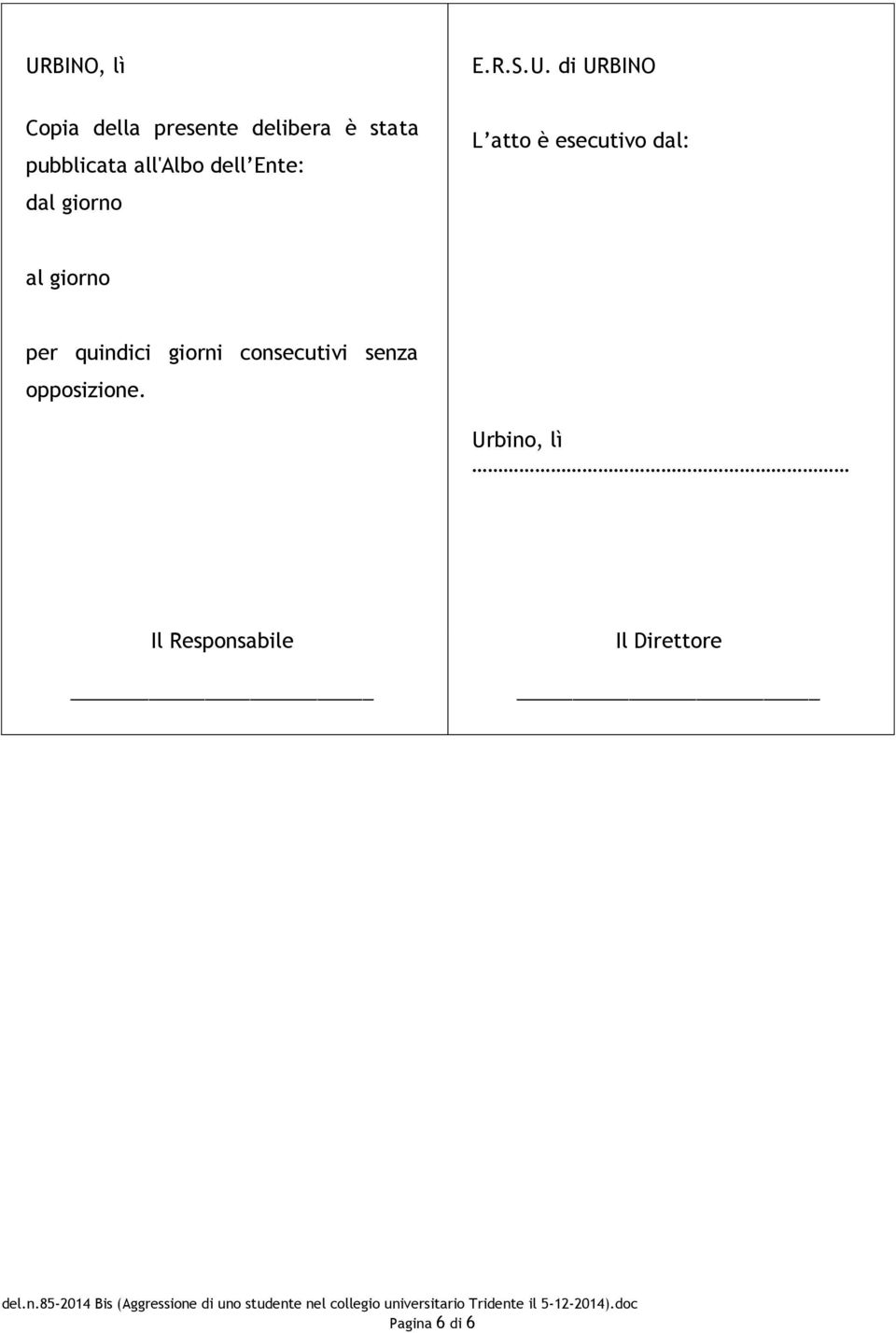 esecutivo dal: al giorno per quindici giorni consecutivi