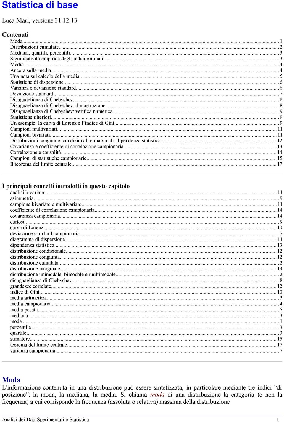 ..8 Disuguagliaza di Chebyshev: verifica umerica...9 Statistiche ulteriori...9 U esempio: la curva di Lorez e l idice di Gii...9 Campioi multivariati...11 Campioi bivariati.