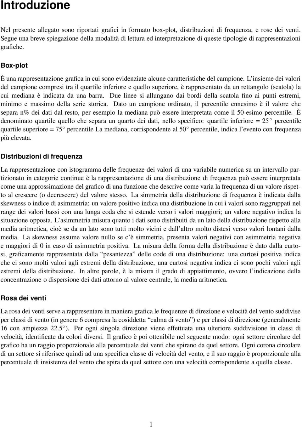 Box-plot È una rappresentazione grafica in cui sono evidenziate alcune caratteristiche del campione.