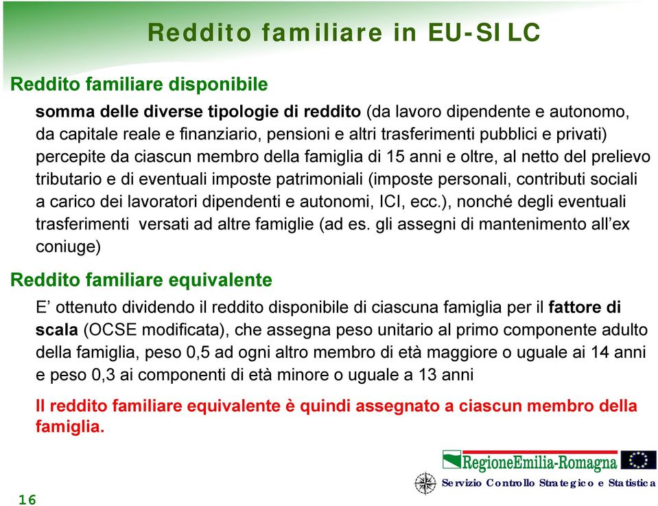 dei lavoratori dipendenti e autonomi, ICI, ecc.), nonché degli eventuali trasferimenti versati ad altre famiglie (ad es.