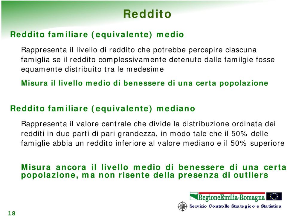 Rappresenta il valore centrale che divide la distribuzione ordinata dei redditi in due parti di pari grandezza, in modo tale che il 50% delle famiglie abbia un