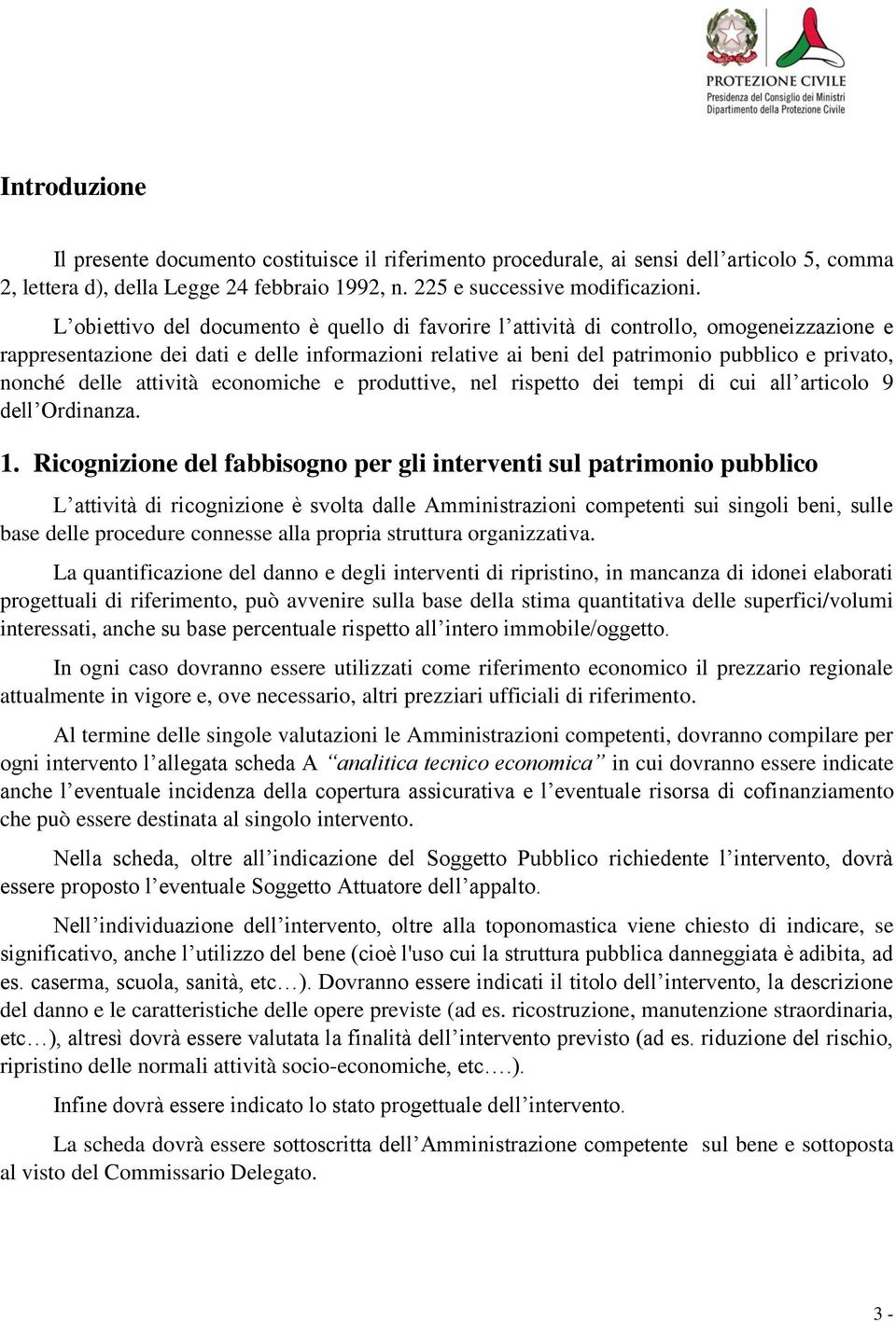 delle attività economiche e produttive, nel rispetto dei tempi di cui all articolo 9 dell Ordinanza. 1.