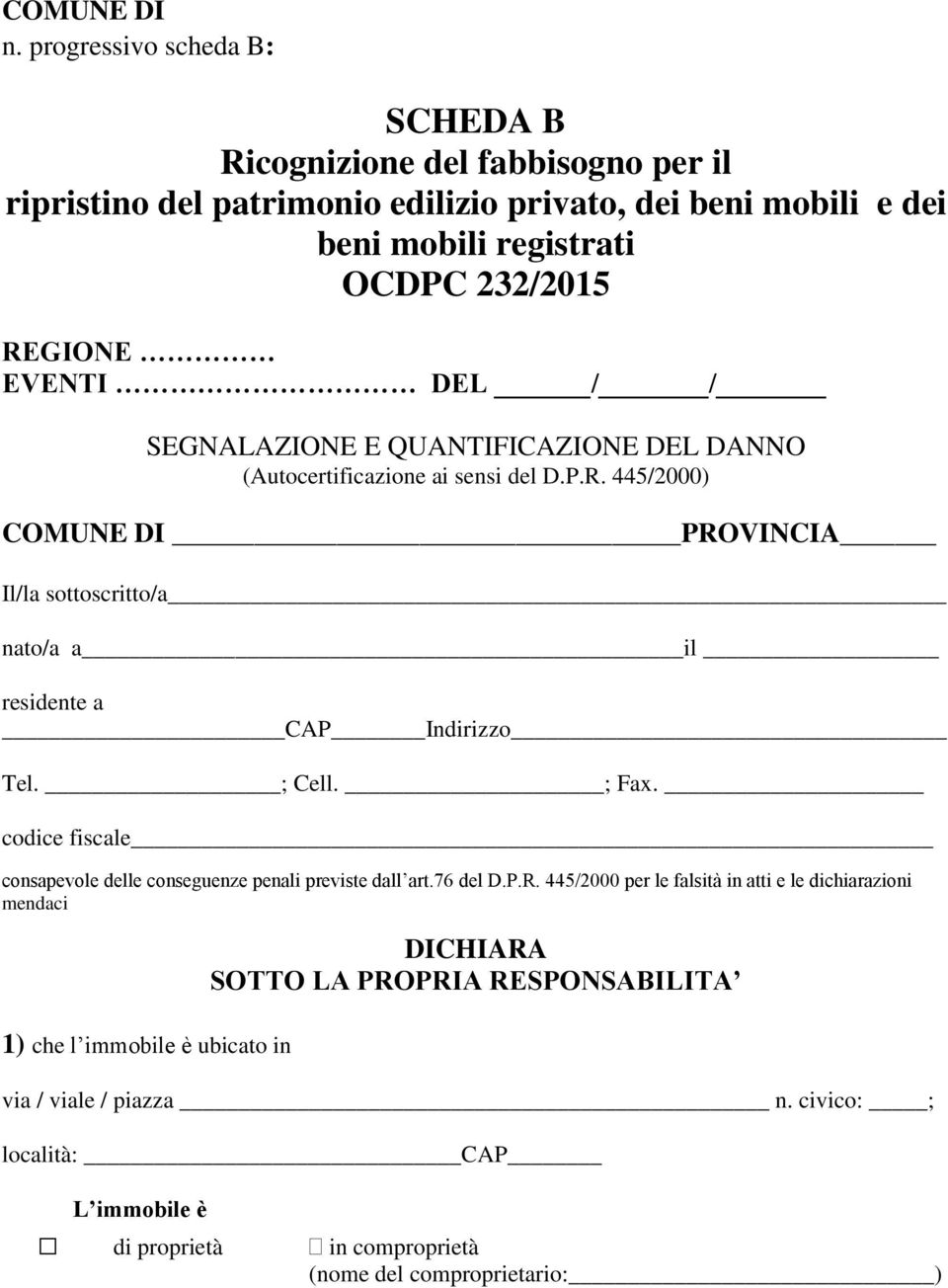 445/2000) COMUNE DI PROVINCIA Il/la sottoscritto/a nato/a a il residente a CAP Indirizzo Tel. ; Cell. ; Fax.