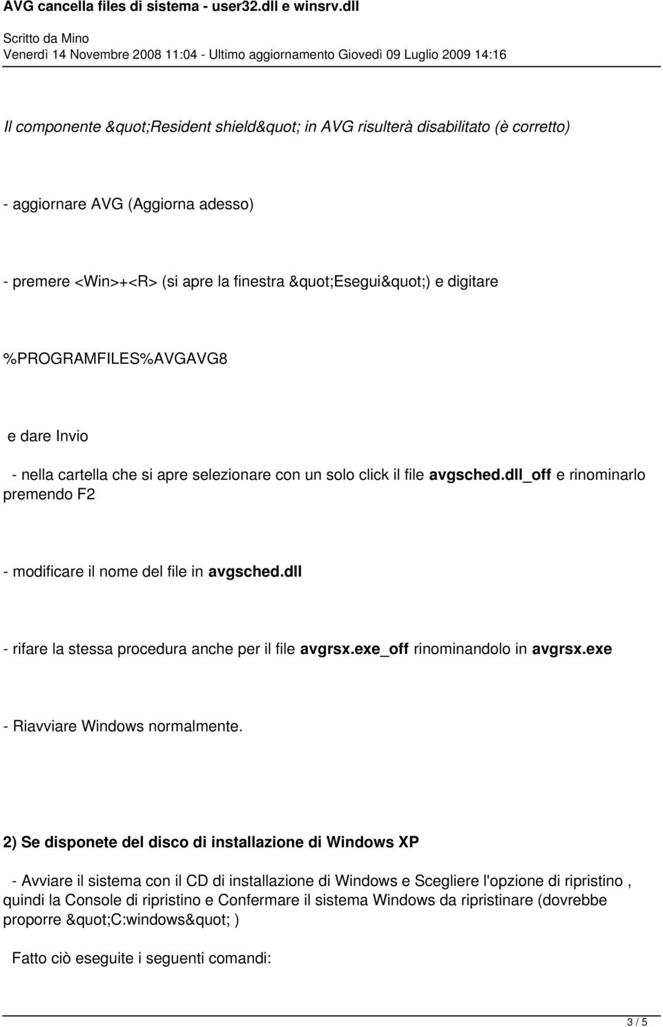 dll - rifare la stessa procedura anche per il file avgrsx.exe_off rinominandolo in avgrsx.exe - Riavviare Windows normalmente.