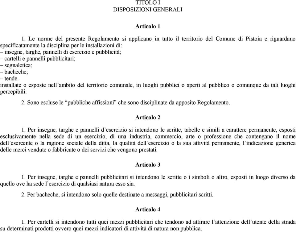 e pubblicità; cartelli e pannelli pubblicitari; segnaletica; bacheche; tende.