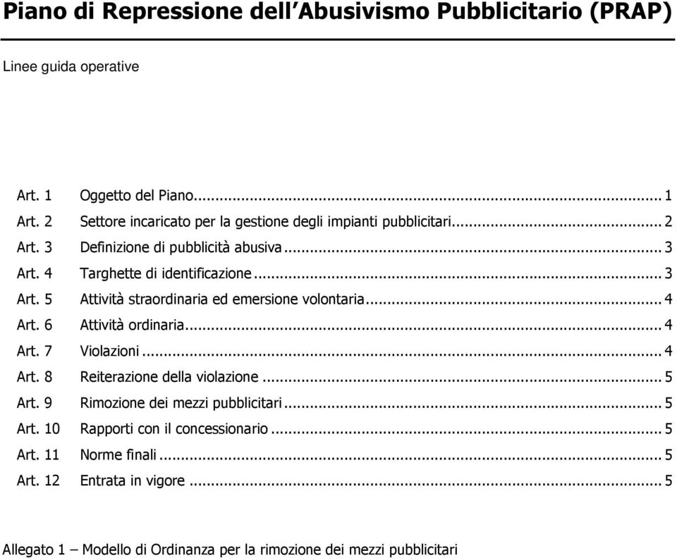 4 Targhette di identificazione... 3 Art. 5 Attività straordinaria ed emersione volontaria... 4 Art. 6 Attività ordinaria... 4 Art. 7 Violazioni... 4 Art. 8 Reiterazione della violazione.