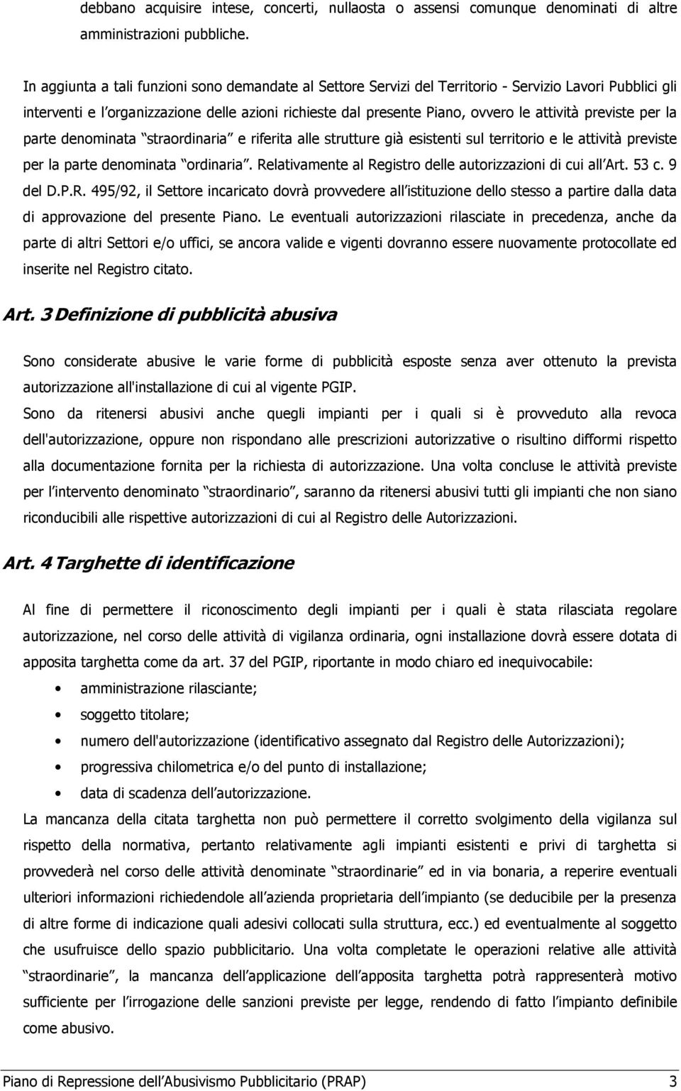 previste per la parte denominata straordinaria e riferita alle strutture già esistenti sul territorio e le attività previste per la parte denominata ordinaria.