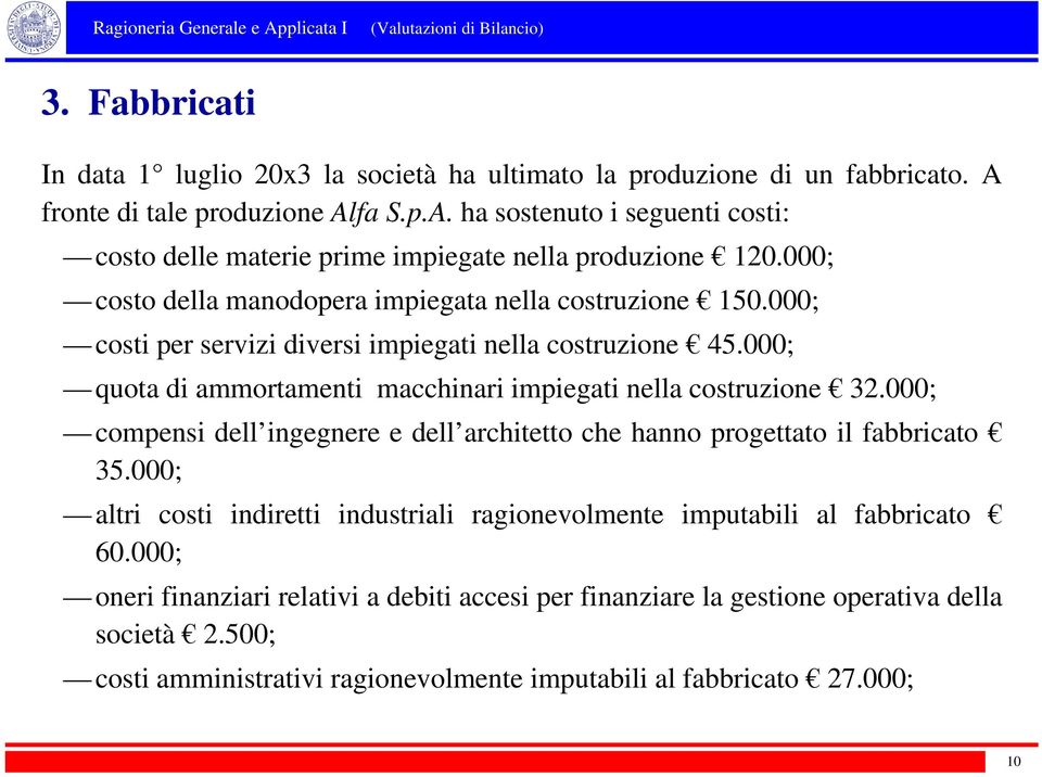 000; quota di ammortamenti macchinari impiegati nella costruzione 32.000; compensi dell ingegnere e dell architetto che hanno progettato il fabbricato 35.