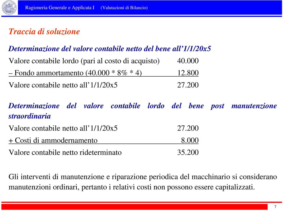 200 Determinazione del valore contabile lordo del bene post manutenzione straordinaria Valore contabile netto all 1/1/20x5 27.