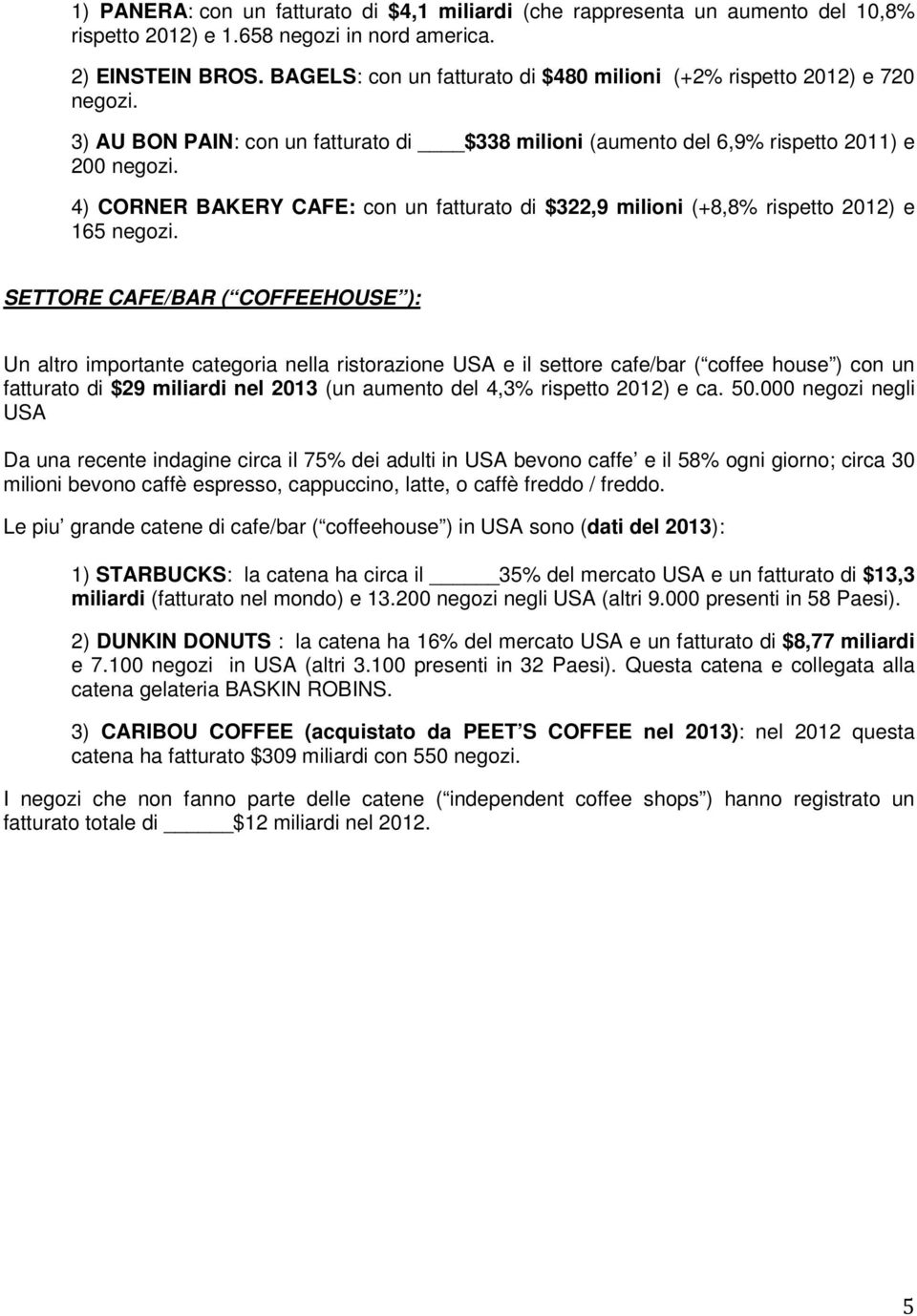 4) CORNER BAKERY CAFE: con un fatturato di $322,9 milioni (+8,8% rispetto 2012) e 165 negozi.