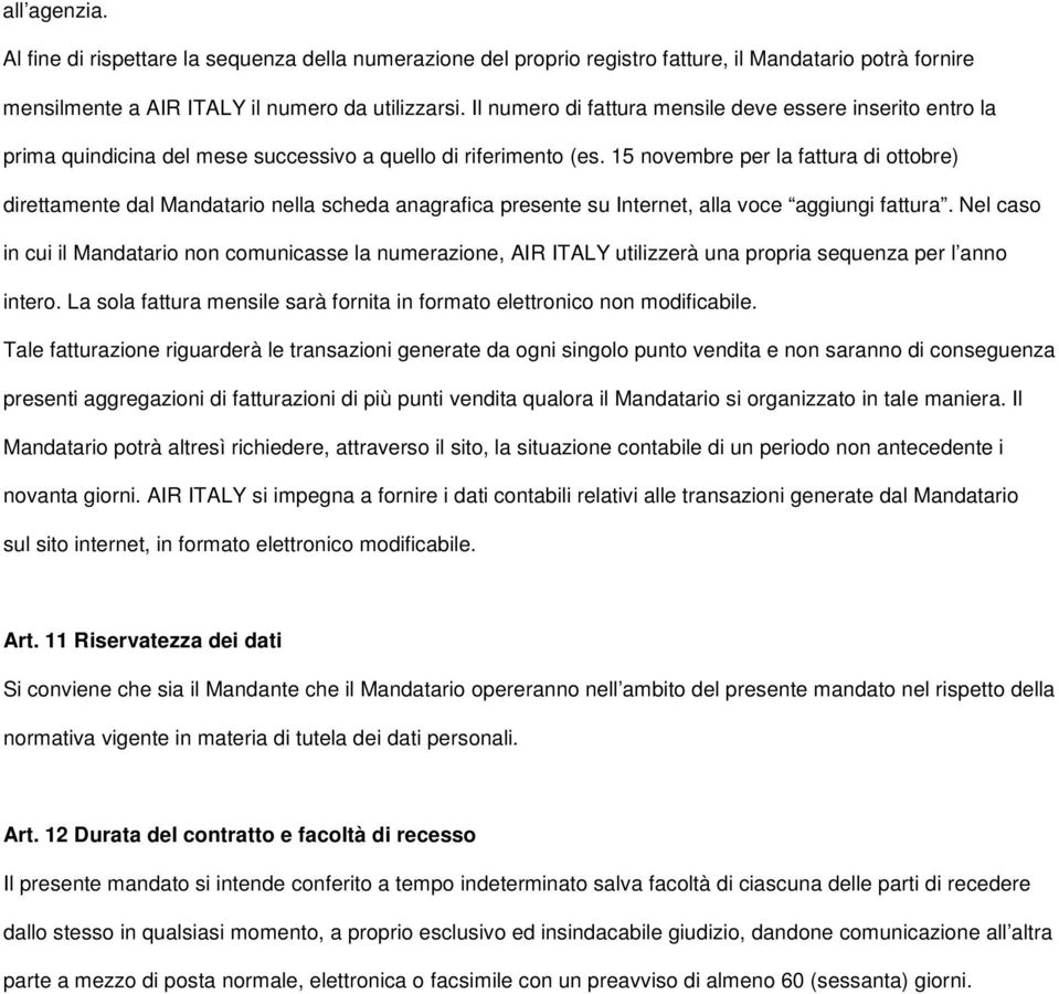 15 novembre per la fattura di ottobre) direttamente dal Mandatario nella scheda anagrafica presente su Internet, alla voce aggiungi fattura.